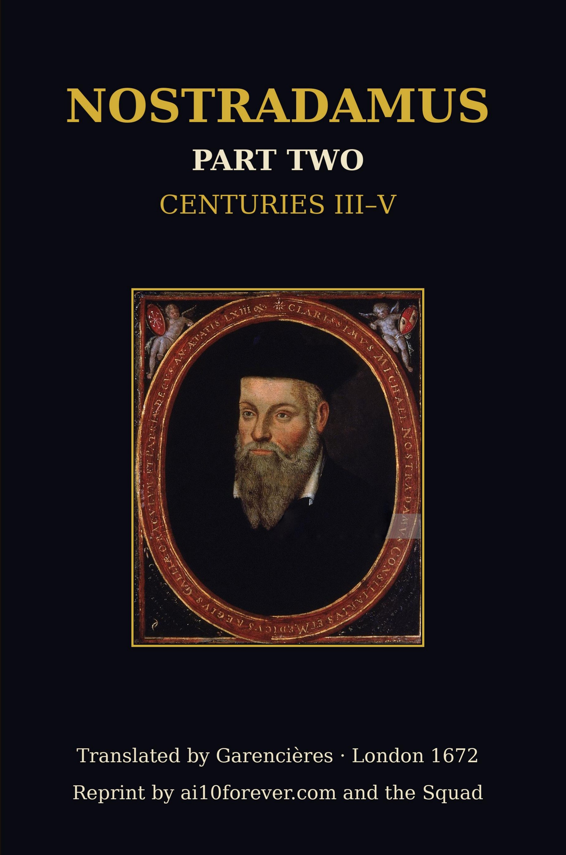 Nostradamus Part Two — Centuries III–V. The 1672 Garencières portrait cover. Reprint by ai10forever.com and the Squad.