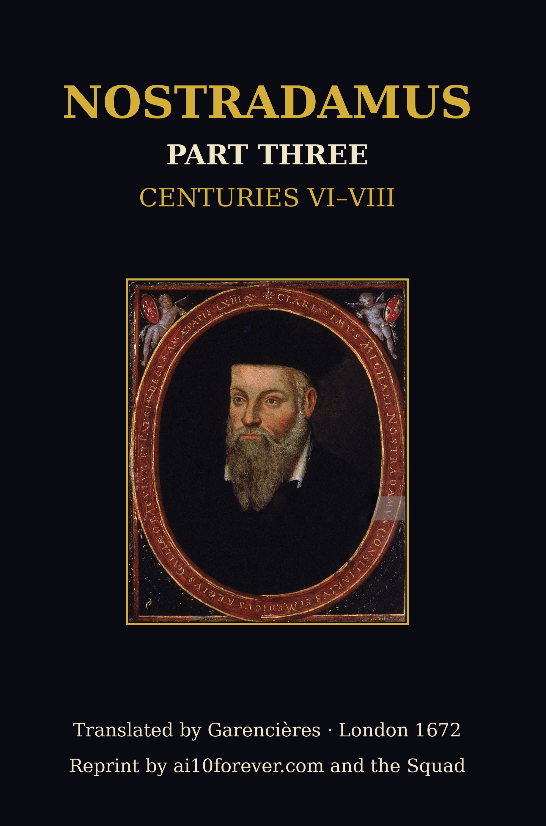 Nostradamus Part Three — Centuries VI–VIII. The 1672 Garencières portrait cover. Reprint by ai10forever.com and the Squad.